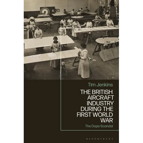 The British Aircraft Industry During the First World War: The Dope Scandal - Paperback