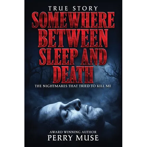 Somewhere Between Sleep and Death: The Nightmares That Tried To Kill Me - Paperback