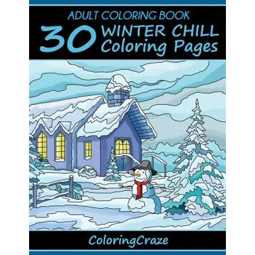 Adult Coloring Book: 30 Winter Chill Coloring Pages - Paperback