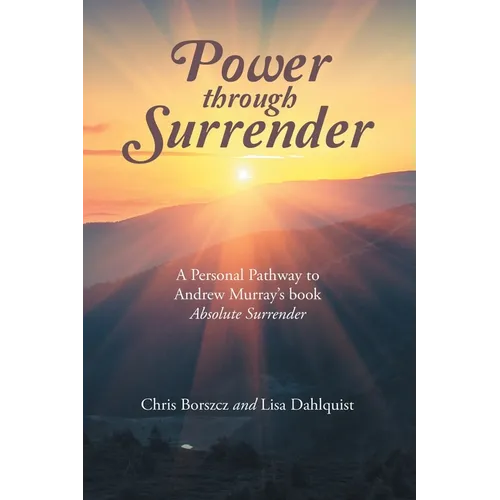 Power Through Surrender: A Personal Pathway to Andrew Murray's Book Absolute Surrender - Paperback