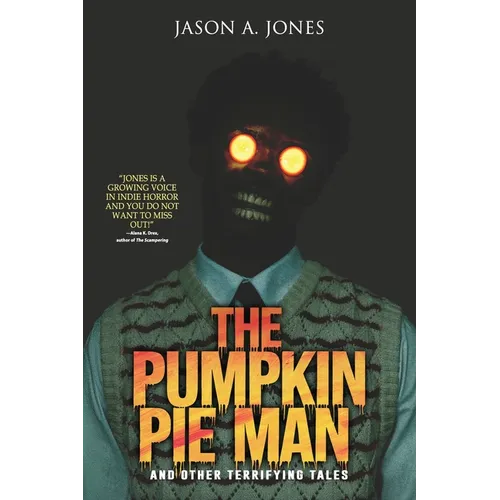 The Pumpkin Pie Man: 19 Terrifying Tales of Horror and the Supernatural - Paperback