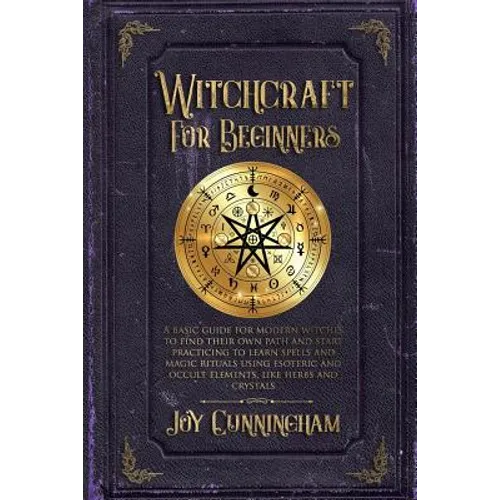 Witchcraft for Beginners: A basic guide for modern witches to find their own path and start practicing to learn spells and magic rituals using e - Paperback