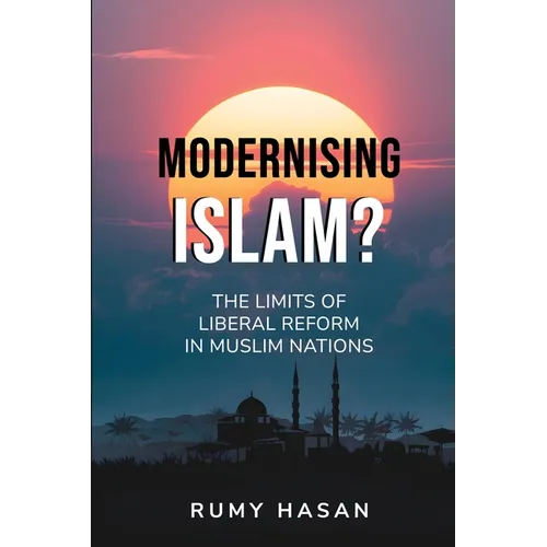 Modernising Islam? - The Limits of Liberal Reform in Muslim Nations - Paperback