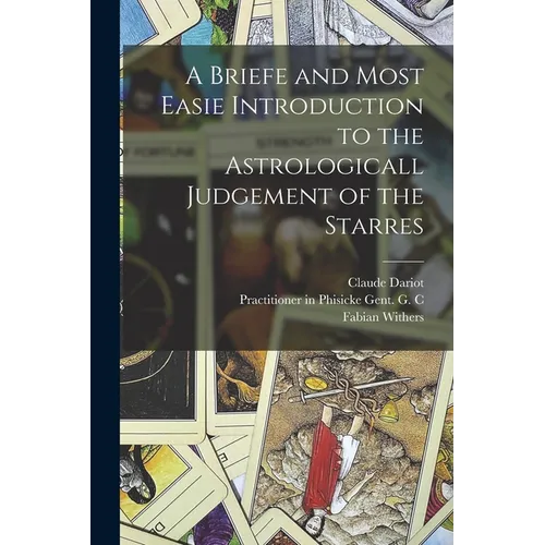 A Briefe and Most Easie Introduction to the Astrologicall Judgement of the Starres - Paperback