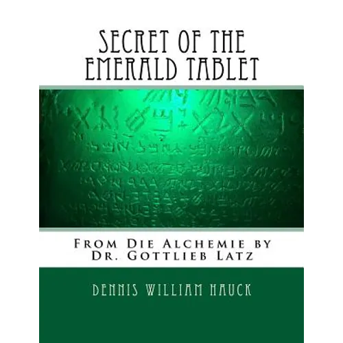 Secret of the Emerald Tablet: From Die Alchemie by Dr. Gottlieb Latz - Paperback