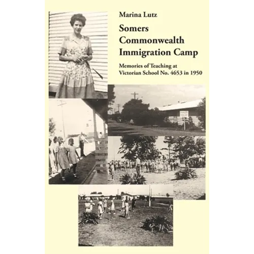 Somers Commonwealth Immigration Camp: Memories of Teaching at Victorian School No. 4653 in 1950 - Paperback