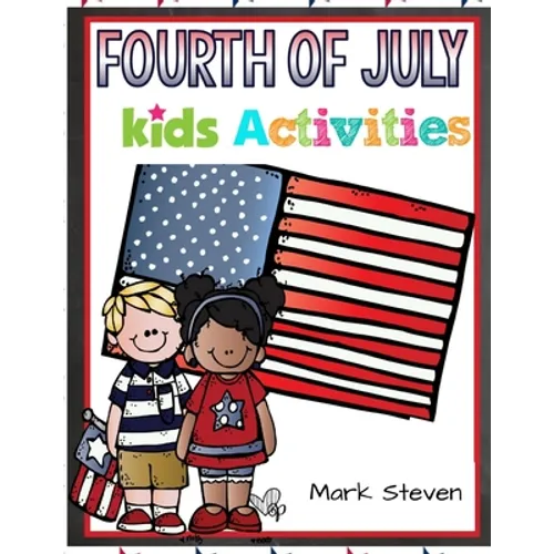 Fourth Of July Kids Activities: 4th Of July book Activities, Coloring Pages, Search Words, Games and More! - Paperback