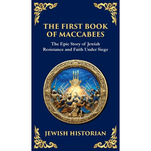 The First Book of Maccabees: The Epic Struggle for Faith and Freedom (Deluxe Hardbound Edition) - Hardcover