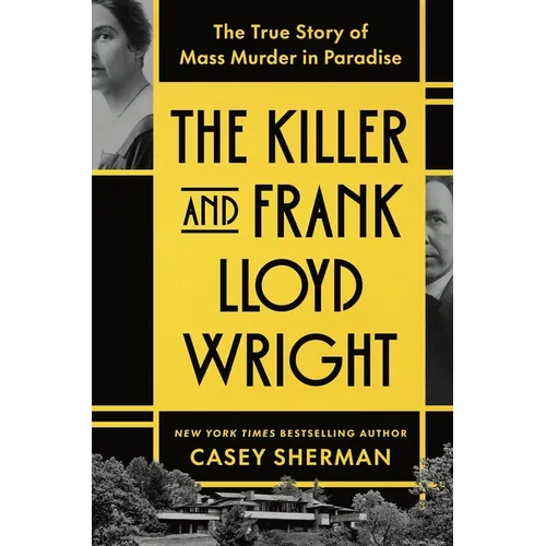 The Killer and Frank Lloyd Wright: The True Story of Mass Murder in Paradise - Hardcover