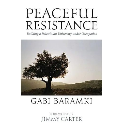 Peaceful Resistance: Building A Palestinian University Under Occupation - Paperback