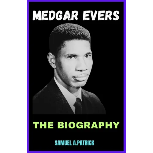 Medgar Evers: A Life From Beginning To The End - Paperback