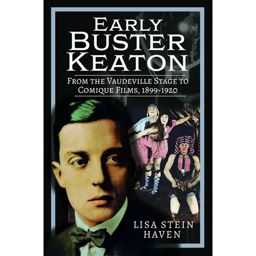 Early Buster Keaton: From the Vaudeville Stage to Comique Films, 1899-1920 - Hardcover