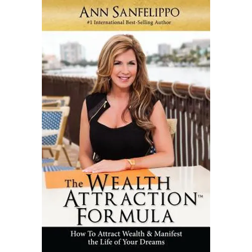 The Wealth Attraction Formula: How To Create Wealth & Manifest The Life of Your Dreams - Paperback