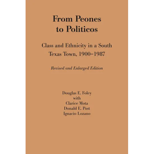 From Peones to Politicos: Class and Ethnicity in a South Texas Town, 1900-1987 - Paperback