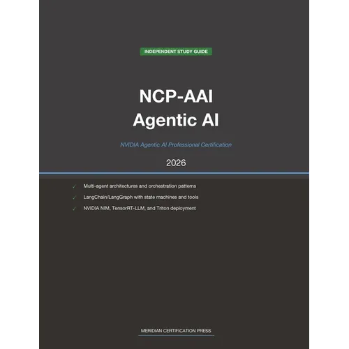 NVIDIA NCP-AAI Exam Study Guide 2026: Agentic AI Professional: Complete Exam Prep with Practice Questions, Detailed Explanations, and Multi-Agent Arch - Paperback