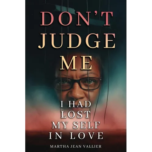 Don't Judge Me, I Had Lost Myself In Love - Paperback