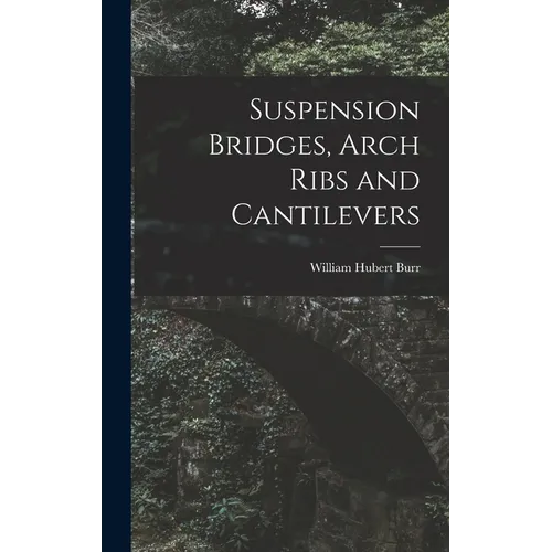 Suspension Bridges, Arch Ribs and Cantilevers - Hardcover
