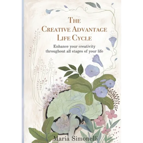 The Creative Advantage Lifecycle: Enhance your creativity throughout all stages of your life - Paperback