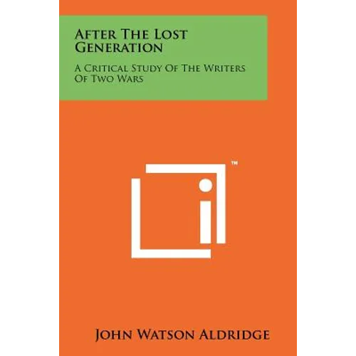 After The Lost Generation: A Critical Study Of The Writers Of Two Wars - Paperback