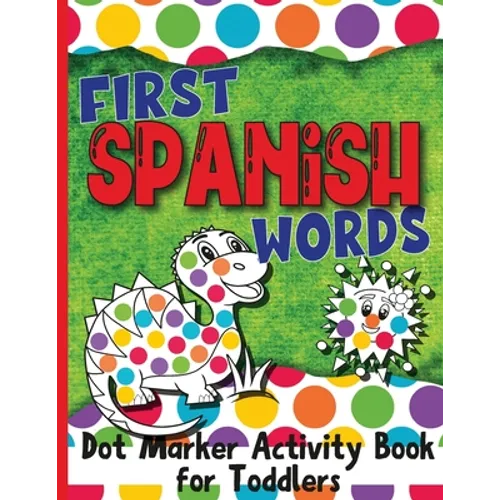 First Spanish Words: Dot Marker Activity Book for Toddlers - Paperback