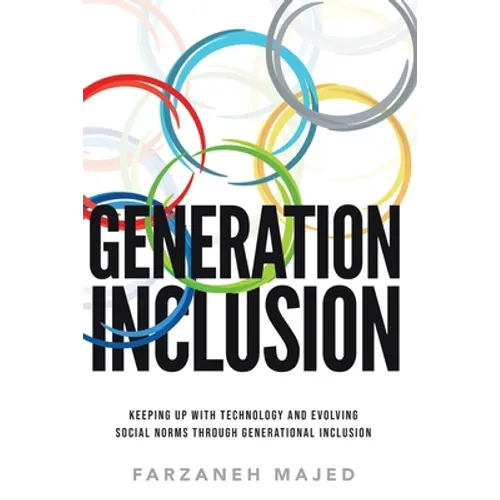 Generation Inclusion: Keeping Up With And Evolving Social Norms Through Generational Inclusion - Paperback