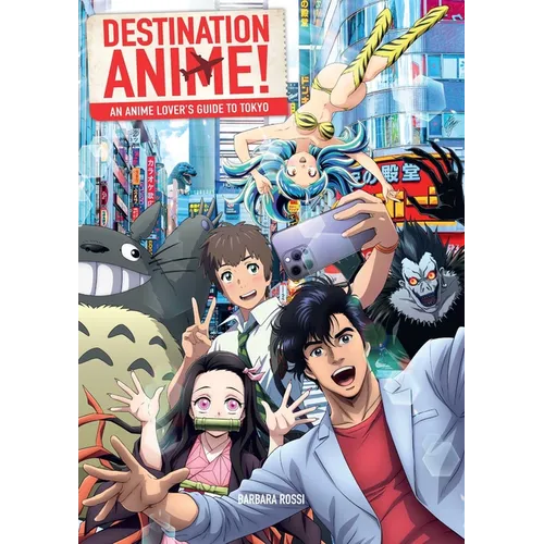 Destination Anime!: An Anime Lover's Guide to Tokyo