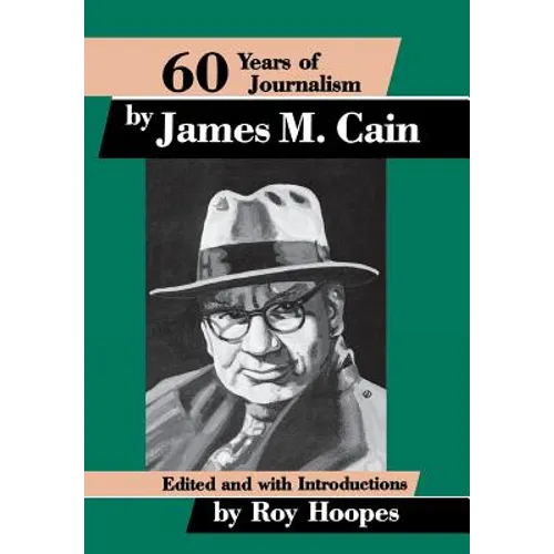 Sixty Years of Journalism: By James M. Cain - Hardcover