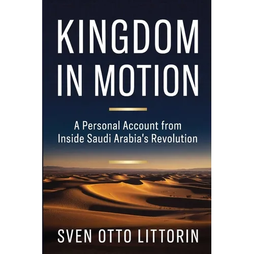 Kingdom in Motion: A Personal Account from Inside Saudi Arabia's Revolution - Paperback