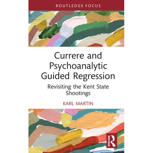 Currere and Psychoanalytic Guided Regression: Revisiting the Kent State Shootings - Hardcover