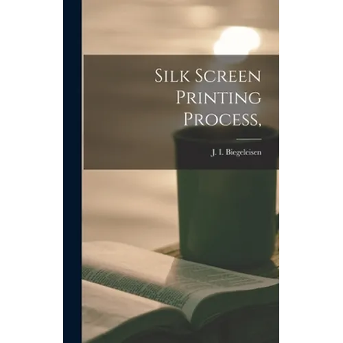 Silk Screen Printing Process, - Hardcover