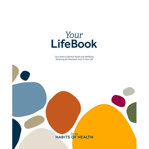 Your Lifebook: Your Path to Optimal Health and Wellbeing, Becoming the Dominant Force in Your Life - Paperback