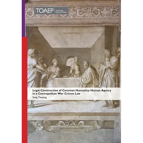 Legal Construction of Common Humanity: Human Agency in a Cosmopolitan War Crimes Law - Hardcover