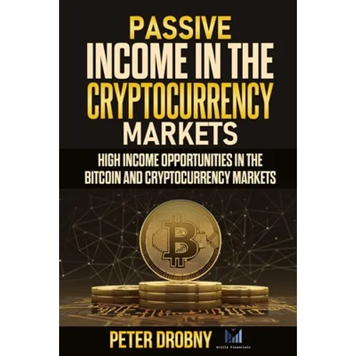 Passive Income in the Cryptocurrency Markets: High Income Opportunities in the Bitcoin and Cryptocurrency Markets - Paperback
