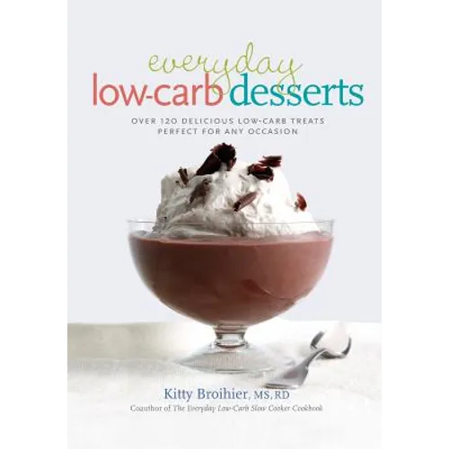 Everyday Low-Carb Desserts: Over 120 Delicious Low-Carb Treats Perfect for Any Occasion - Paperback