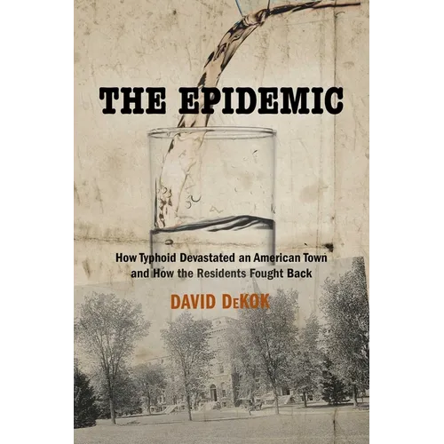 Epidemic: How Typhoid Devastated an American Town and How the Residents Fought Back - Paperback