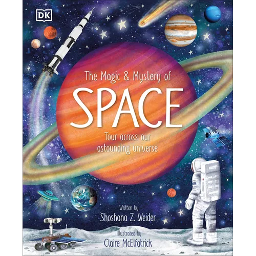 The Magic and Mystery of Space: Tour Across Our Astounding Universe