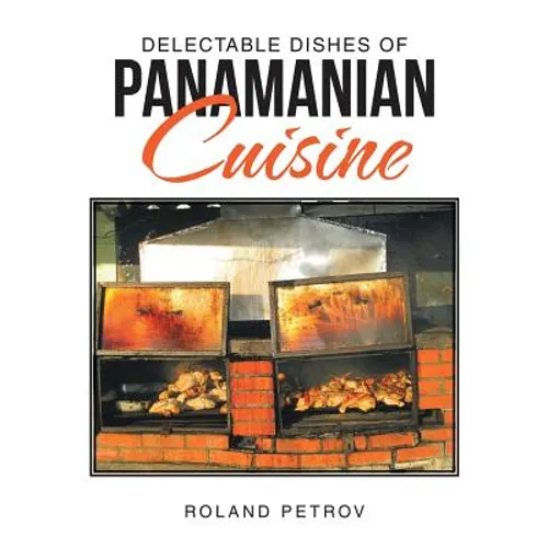 Delectable Dishes of Panamanian Cuisine - Paperback