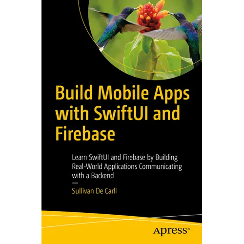 Build Mobile Apps with Swiftui and Firebase: Learn Swiftui and Firebase by Building Real-World Applications Communicating with a Backend - Paperback