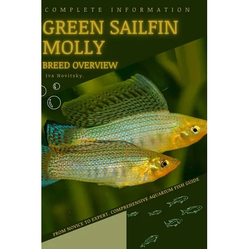 Green Sailfin Molly: From Novice to Expert. Comprehensive Aquarium Fish Guide - Paperback
