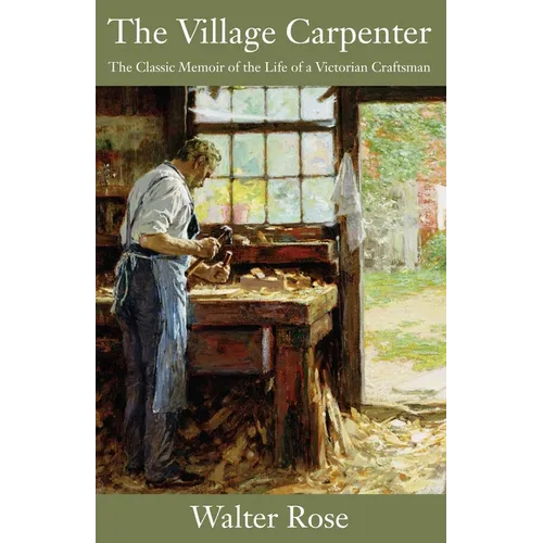 The Village Carpenter: The Classic Memoir of the Life of a Victorian Craftsman - Paperback