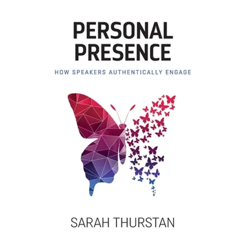 Personal Presence: How speakers authentically engage - Paperback
