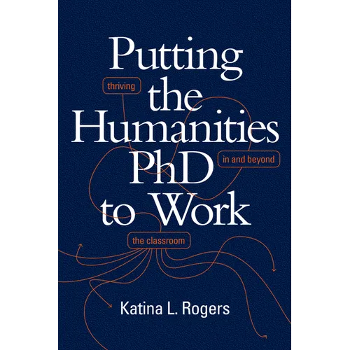 Putting the Humanities PhD to Work: Thriving in and beyond the Classroom - Paperback