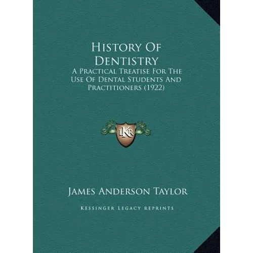 History Of Dentistry: A Practical Treatise For The Use Of Dental Students And Practitioners (1922) - Hardcover