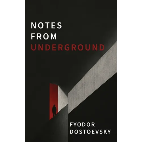 Notes from Underground: A Dark Psychological Novel of Alienation, Resentment, and Self-Destruction - Paperback