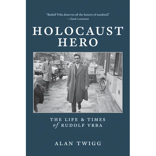Holocaust Hero: The Life and Times of Rudolf Vrba