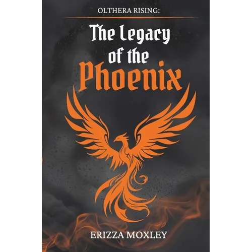 The Legacy of the Phoenix: Book I of Olthera Rising - Paperback
