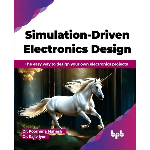 Simulation-Driven Electronics Design: The easy way to design your own electronics projects (English Edition) - Paperback