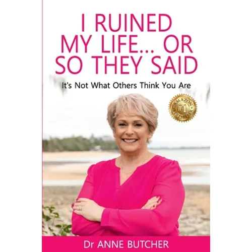 I Ruined My Life ... or So They Said: It's Not What Others Think You Are - Paperback