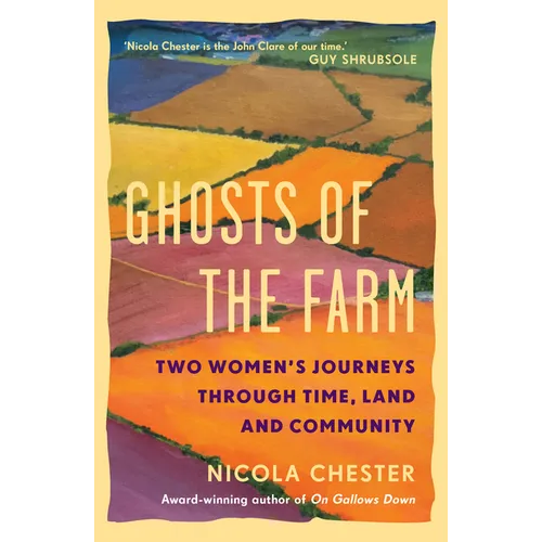 Ghosts of the Farm: Two Women's Journeys Through Time, Land and Community - Hardcover