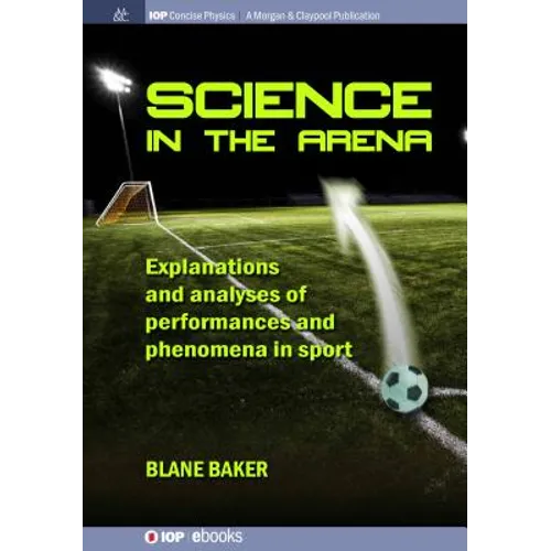 Science in the Arena: Explanations and analyses of performances and phenomena in sport - Paperback
